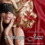 Lounge & Jazz /erotic selection/ the 40 best songs to make love /