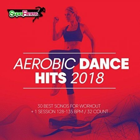 Aerobic Dance Hits 2018 [30 Best Songs For Workout]
