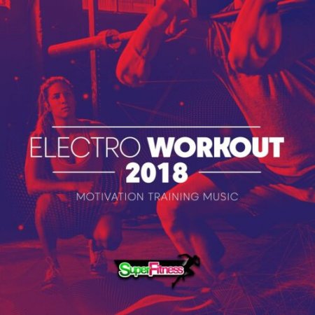 Electro Workout 2018 [Motivation Training Music]