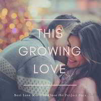 This Growing Love - Best Love Music To Close The Perfect Date