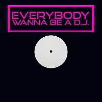 Everybody Wanna Be A DJ