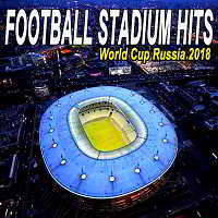Football Stadium Hits: The World Cup Russia 2018 Edition