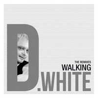 D. White - Walking (Remixes)