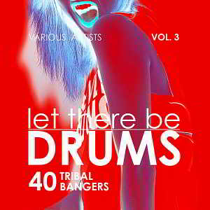 Let There Be Drums Vol.3 [40 Tribal Bangers]
