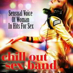 Chill Out Sex Band - Sensual Voice Of Woman In Hits For Sex