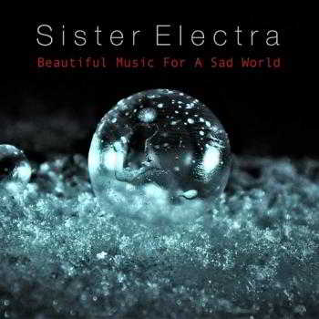Sister Electra - Beautiful Music For A Sad World