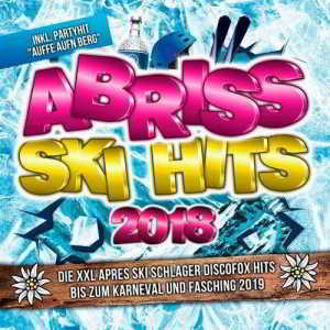 Abriss Ski Hits 2018 - Die XXL Apres Ski Schlager Discofox Hits bis zum Karneval und Fasching 2019