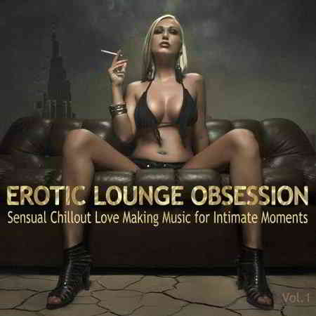 Erotic Lounge Obsession: Best of Sensual Chillout Love Making Music
