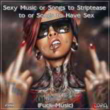 Sexy Music or Songs to Striptease to or Songs to Have Sex (Fuck Music 2CD)