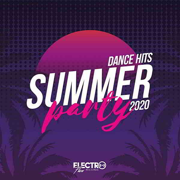 Summer Party: Dance Hits 2020 [Electro Flow Records]