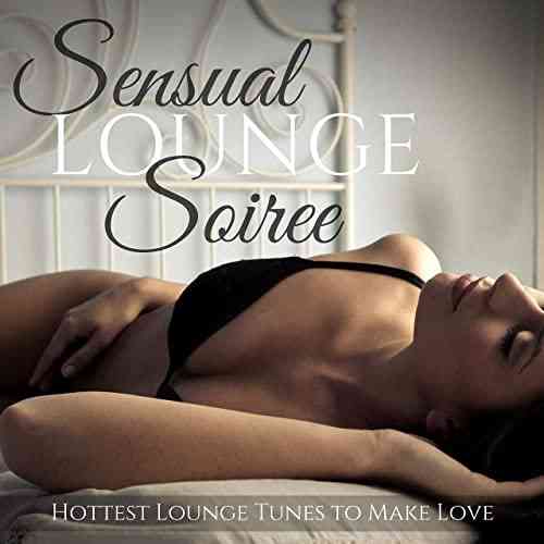 Sensual Lounge Soiree: Hottest Lounge Tunes to Make Love