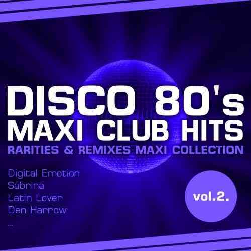 Disco 80's Maxi Club Hits, Vol.2 (Remixes & Rarities)