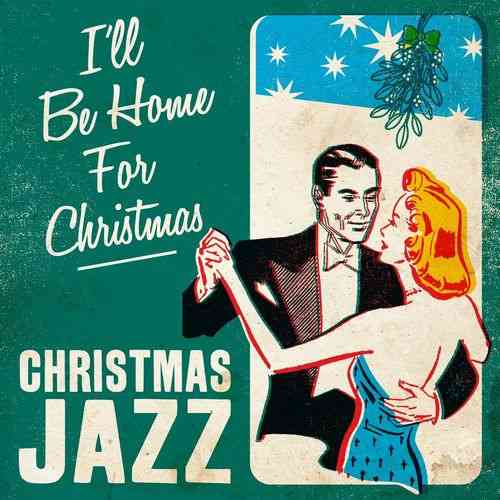 I'll Be Home For Christmas. Christmas Jazz (2021) Скачать Торрентом