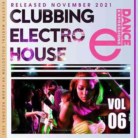 Clubbing Electro House: E-Dance Mix [Vol.06] (2021) Скачать Торрентом