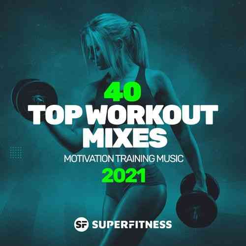 40 Top Workout Mixes 2021: Motivation Training Music (2021) Скачать Торрентом