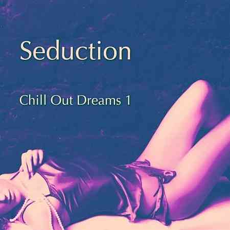 Seduction (Chill out Dreams), Vol. 1 (2021) Скачать Торрентом