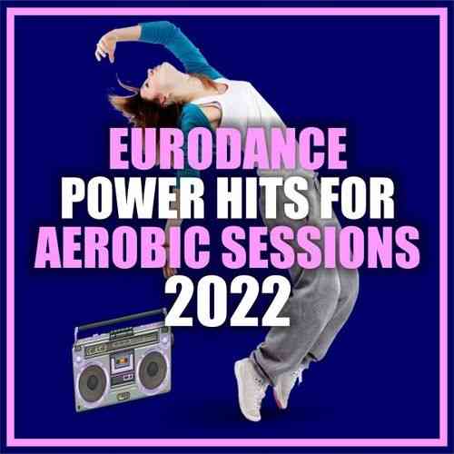 Eurodance Power Hits for Aerobic Sessions 2022 (2022) Скачать Торрентом