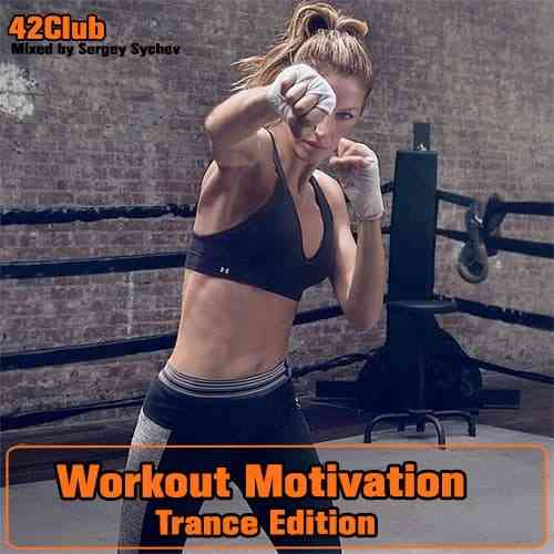Workout Motivation, Trance Edition (2019-2021) Mixed by Sergey Sychev (2021) Скачать Торрентом