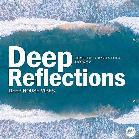 Deep Reflections, Session 2 (Deep House Vibes) (2021) Скачать Торрентом