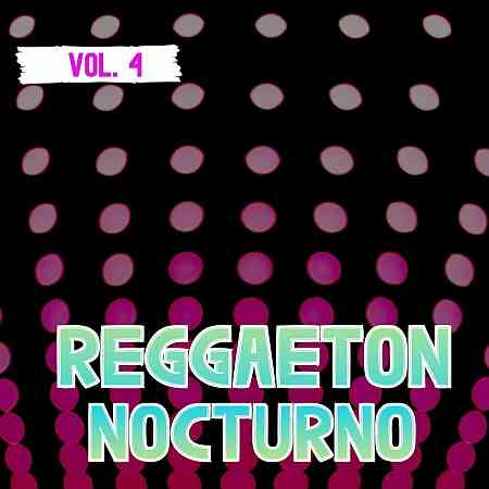 Reggaeton Nocturno, Vol. 4 (2022) Скачать Торрентом