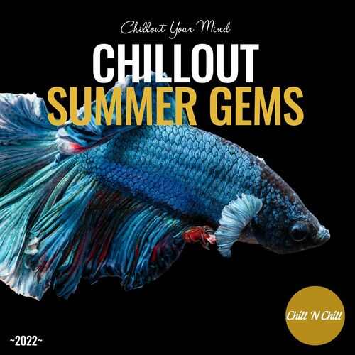 Chillout Summer Gems 2022: Chillout Your Mind