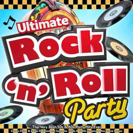 Ultimate Rock n Roll Party - The Very Best 50s & 60s Party Hits Ever