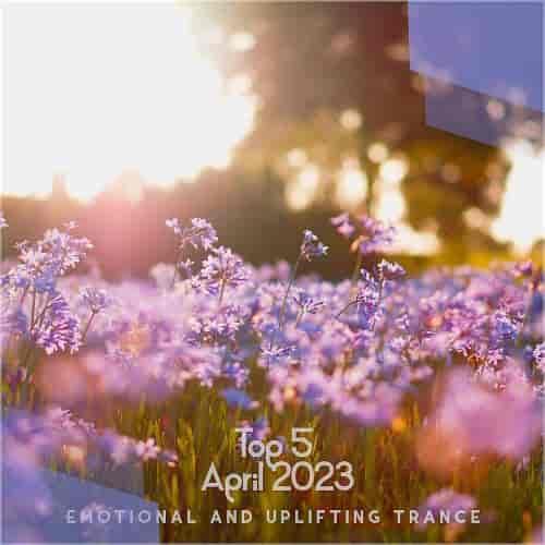 Top 5 April 2023 Emotional And Uplifting Trance
