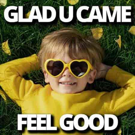 Glad U Came Feel Good (2023) торрент