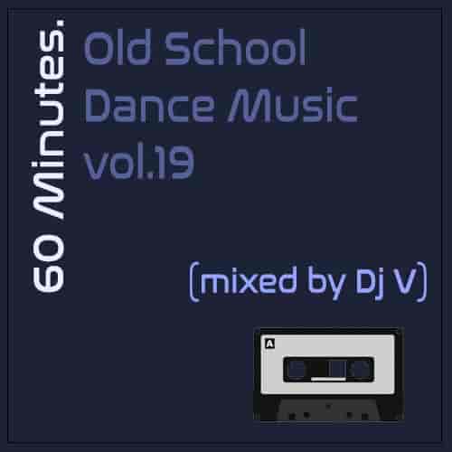 60 minutes. Old School Dance Music vol.19 (mixed by Dj V) (2023) торрент