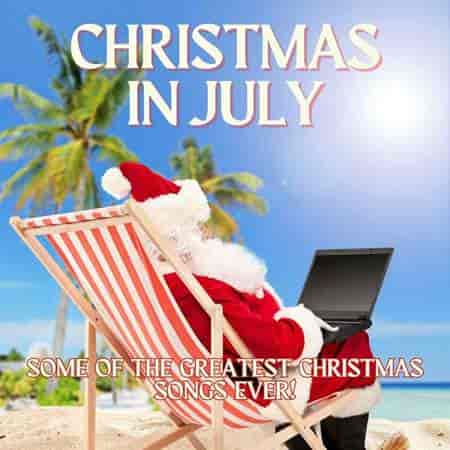 Christmas in July Some of the Greatest Christmas Songs Ever!