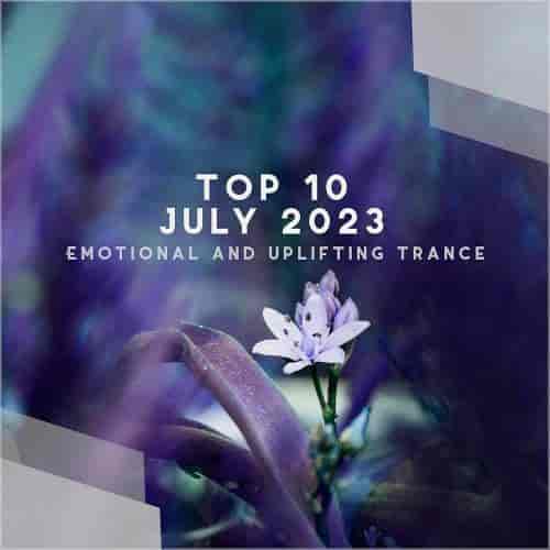 Top 10 July 2023 Emotional and Uplifting Trance