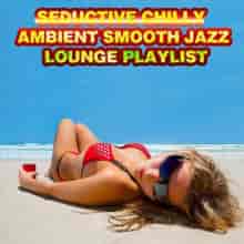Seductive Chilly Ambient Smooth Jazz Lounge Playlist