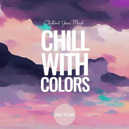 Chill with Colors: Chillout Your Mind (2023) торрент