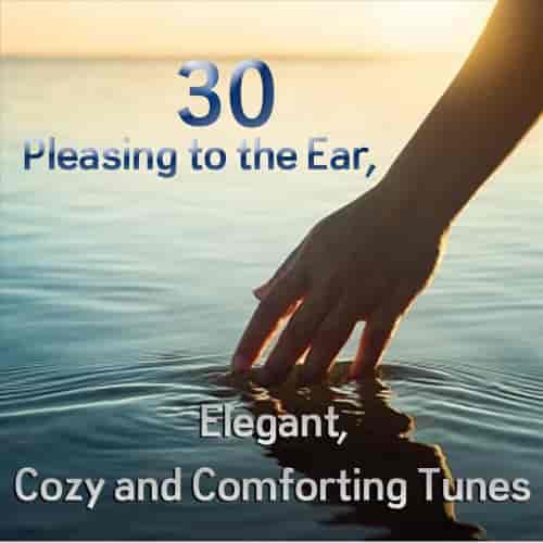 30 Pleasing to the Ear, Elegant, Cozy and Comforting Tunes
