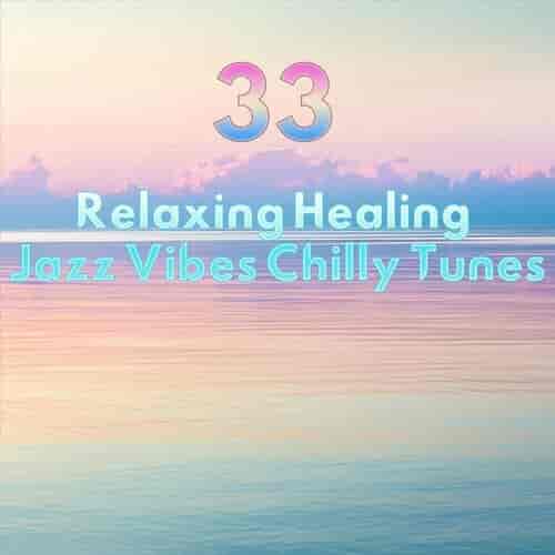33 Relaxing Healing Jazz Vibes Chilly Tunes
