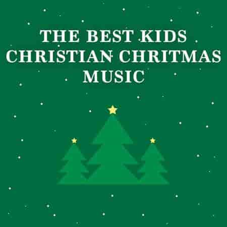 Best Kids Christian Christmas Music (2023) торрент