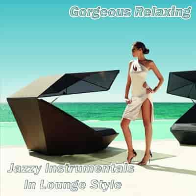 Gorgeous Relaxing Jazzy Instrumentals in Lounge Style (2023) торрент